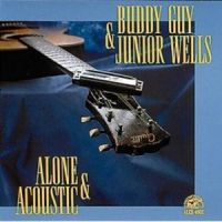 Buddy Guy & Junior Wells - Alone & Acoustic
