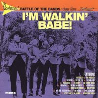VA: - Northwest Battle Of The Bands Vol. 3 - I'm Walkin' Babe