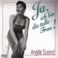 Angéle Durand - Ja, Ich bin die tolle Frau !