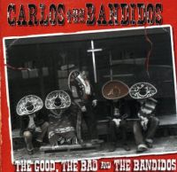 Carlos And The Bandidos - The Good, The Bad And The Bandidos