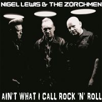 Nigel Lewis & The Zorchmen - Ain't What I Call Rock 'n' Roll