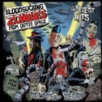 Bloodsucking Zombies From Outer Space - Decade Of Decay - Gravest Hits Of