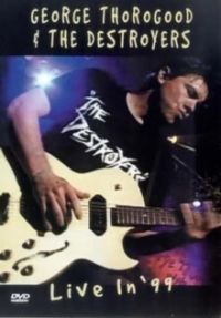 George Thosogood &The Destroyers - Live in `99