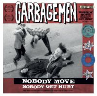 Garbagemen - Nobody Move Nobody Get Hurt