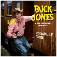 Buck Jones And His Lonestar Cowboys:  Rockabilly Train LP