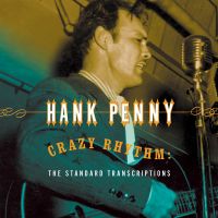 Hank Penny - Crazy Rhythm - The Standard Transcriptions
