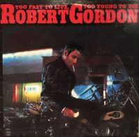 Robert Gordon - Too Fast To Live, Too Young To Die