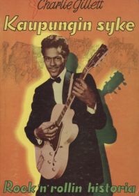 Charlie Gillett - Kaupungin Syke - Rock 'n' Rollin Historia I