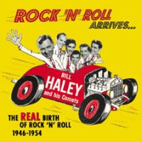 Bill Haley - Rock'n'Roll Arrives..The REAL Birth Of Rock'n'Roll 1946-1954