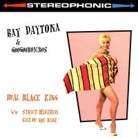 Ray Daytona & The GooGooBombs - Real Black King / Strict Mistress
