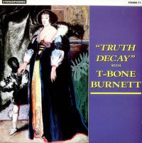 T-Bone Burnett - Truth Decay with T-Bone Burnett