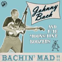 Johnny Bach And The Moonshine Boozers - Bachin' Mad!!