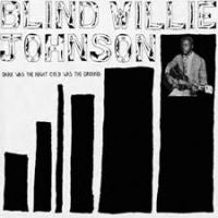 Blind Willie Johnson - Dark Was The Night Cold Was The Ground 2LP