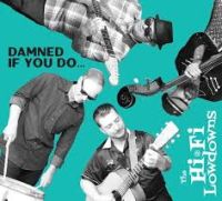 Hi Fi Lowdowns - Damned if You Do
