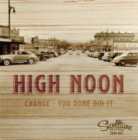High Noon - Change / You Done Did It