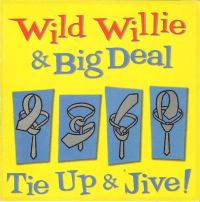 Wild Willie & Big Deal - Tie Up & Jive!
